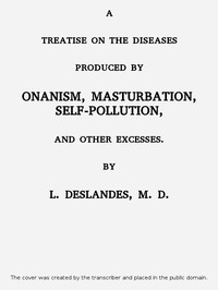 A Treatise on the Diseases Produced By Onanism, Masturbation, Self-Pollution, and Other Excesses. — L. (Léopold) Deslandes cover