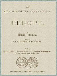 The Earth and its inhabitants, Volume 1: Europe.: Greece, Turkey in Europe, Rumania, Servia, Montenegro, Italy, Spain, and Portugal. — Elisée Reclus cover