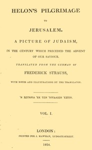 Helon's Pilgrimage to Jerusalem, Volume 1 (of 2): A picture of Judaism, in the century which preceded the advent of our Savior. — Friedrich Strauss cover