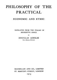 The Philosophy of the Practical: Economic and Ethic — Benedetto Croce cover