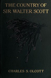 The Country of Sir Walter Scott — Charles S. (Charles Sumner) Olcott cover