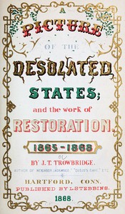 A Picture of the Desolated States, and the Work of Restoration. 1865-1868 — J. T. (John Townsend) Trowbridge cover