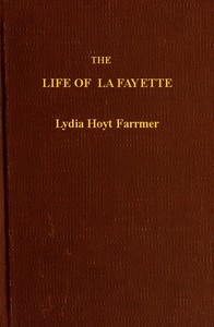 The Life of La Fayette, the Knight of Liberty in Two Worlds and Two Centuries — Lydia Hoyt Farmer cover