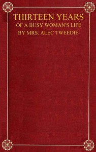 Thirteen Years of a Busy Woman's Life — Mrs. (Ethel) Alec-Tweedie cover