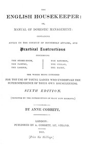 The English Housekeeper: Or, Manual of Domestic Management: Containing advice on the conduct of household affairs and practical instructions concerning the store-room, the pantry, the larder, the kitchen, the cellar, the dairy; the whole being intend — Anne Cobbett cover