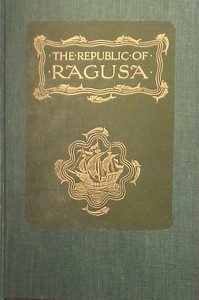 The Republic of Ragusa: An Episode of the Turkish Conquest — Luigi Villari cover