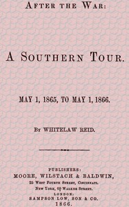 After the War: A Southern Tour. May 1, 1865 to May 1, 1866 — Whitelaw Reid cover