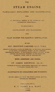 The Steam Engine Familiarly Explained and Illustrated: With an historical sketch of its invention and progressive improvement; its applications to navigation and railways; with plain axioms for railway speculators — Dionysius Lardner cover
