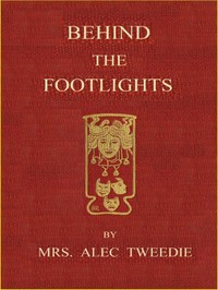 Behind the Footlights — Mrs. (Ethel) Alec-Tweedie cover