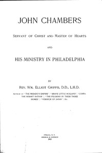 John Chambers, Servant of Christ and Master of Hearts, and His Ministry in Philadelphia — William Elliot Griffis cover