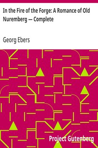 In the Fire of the Forge: A Romance of Old Nuremberg — Complete — Georg Ebers cover