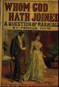 Whom God Hath Joined: A Question of Marriage — Fergus Hume cover