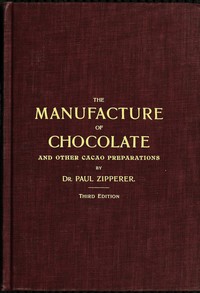 The Manufacture of Chocolate and other Cacao Preparations — Paul Zipperer cover