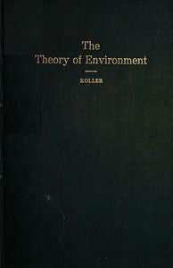 The Theory of Environment: An Outline of the History of the Idea of Milieu, and Its Present Status, part 1 — Armin Hajman Koller cover