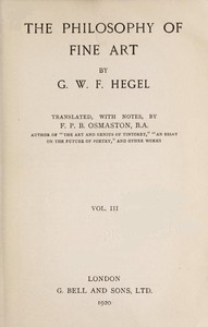The Philosophy of Fine Art, volume 3 (of 4): Hegel's Aesthetik — Georg Wilhelm Friedrich Hegel cover