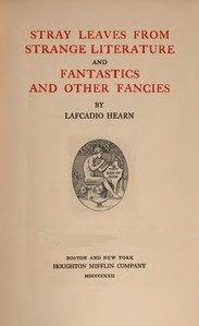 Stray leaves from strange literature; and, Fantastics and other fancies — Lafcadio Hearn cover