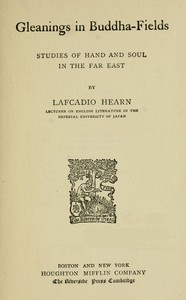 Gleanings in Buddha-Fields: Studies of Hand and Soul in the Far East — Lafcadio Hearn cover