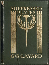 Suppressed Plates, Wood-engravings, &c.: Together with Other Curiosities Germane Thereto; Being an Account of Certain Matters Peculiarly Alluring to the Collector — George Somes Layard cover