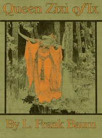 Queen Zixi of Ix; Or, the Story of the Magic Cloak — L. Frank (Lyman Frank) Baum cover
