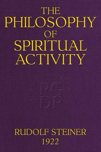 The Philosophy of Spiritual Activity: A Modern Philosophy of Life Developed by Scientific Methods — Rudolf Steiner cover