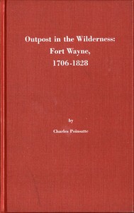 Outpost in the Wilderness: Fort Wayne, 1706-1828 — Charles R. Poinsatte cover