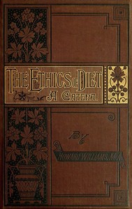 The Ethics of Diet: A Catena of Authorities Deprecatory of the Practice of Flesh Eating — Howard Williams cover