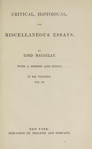 Critical, Historical, and Miscellaneous Essays; Vol. 3: With a Memoir and Index — Thomas Babington Macaulay, Baron Macaulay cover