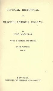 Critical, Historical, and Miscellaneous Essays; Vol. 4: With a Memoir and Index — Thomas Babington Macaulay, Baron Macaulay cover
