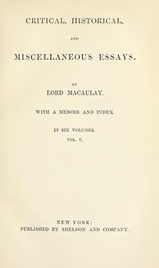 Critical, Historical, and Miscellaneous Essays; Vol. 5: With a Memoir and Index — Thomas Babington Macaulay, Baron Macaulay cover
