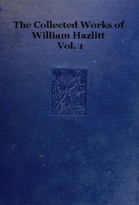 The collected works of William Hazlitt, Vol. 01 (of 12) — William Hazlitt cover