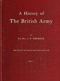 A History of the British Army, Vol. 1: First Part—to the Close of the Seven Years' War — J. W. (John William), Sir Fortescue cover