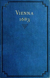 Vienna 1683: The History and Consequences of the Defeat of the Turks before Vienna, September 12, 1683, by John Sobieski, King of Poland, and Charles Leopold, Duke of Lorraine — Henry Elliot Malden cover