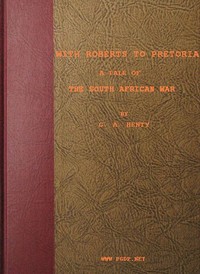 With Roberts to Pretoria: A Tale of The South African War — G. A. (George Alfred) Henty cover