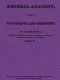 General Anatomy, Applied to Physiology and Medicine, Vol. 2 (of 3) — Xavier Bichat cover