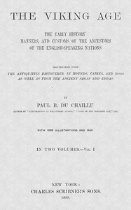 The Viking Age. Volume 1 (of 2): The early history, manners, and customs of the ancestors of the English-speaking nations — Paul B. (Paul Belloni) Du Chaillu cover