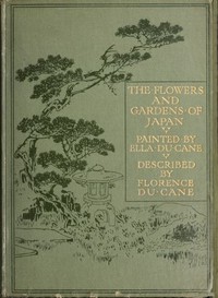 The flowers and gardens of Japan — Florence Du Cane cover