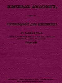 General Anatomy, Applied to Physiology and Medicine, Vol. 3 (of 3) — Xavier Bichat cover
