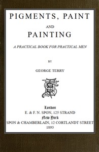 Pigments, Paint and Painting: A practical book for practical men — George Terry cover