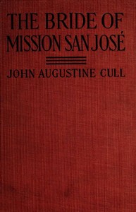 The Bride of Mission San José: A Tale of Early California — John Augustine Cull cover