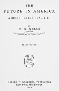 The Future in America: A Search After Realities — H. G. (Herbert George) Wells cover