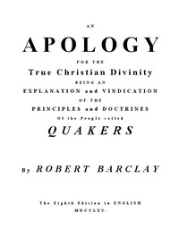 An Apology for the True Christian Divinity: Being an explanation and vindication of the principles and doctrines of the people called Quakers — Robert Barclay cover