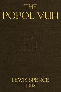 The Popol Vuh: The Mythic and Heroic Sagas of the Kichés of Central America — Lewis Spence cover