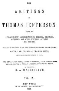 The Writings of Thomas Jefferson, Vol. 9 (of 9): Being His Autobiography, Correspondence, Reports, Messages, Addresses, and Other Writings, Official and Private — Thomas Jefferson cover