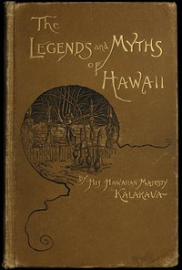 The Legends and Myths of Hawaii: The fables and folk-lore of a strange people — David, King of Hawaii Kalakaua cover