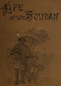 Life in the Soudan: Adventures Amongst the Tribes, and Travels in Egypt, in 1881 and 1882 — Josiah Williams cover