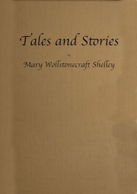 Tales and Stories: Now First Collected — Mary Wollstonecraft Shelley cover