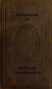 Handbook of Railroad Construction; For the use of American engineers.: Containing the necessary rules, tables, and formulæ for the location, construction, equipment, and management of railroads, as built in the United States. — George L. (George Leonard) Vose cover