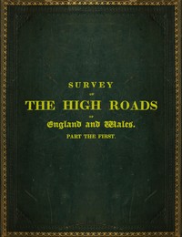 Survey of the High Roads of England and Wales. Part the First.: Comprising the counties of Kent, Surrey, Sussex, Hants, Wilts, Dorset, Somerset, Devon, and Cornwall. etc. — Edward S. Mogg cover
