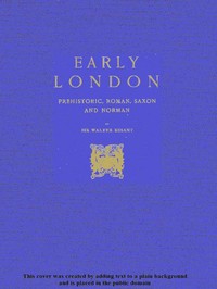 Early London: Prehistoric, Roman, Saxon and Norman — Walter Besant cover