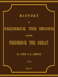 History of Frederick the Second, Called Frederick the Great. cover
